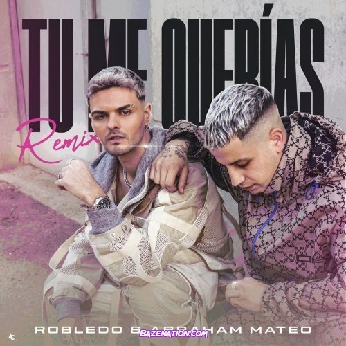 Robledo & Abraham Mateo - Tu Me Querías (Remix) Mp3 Download