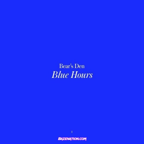 Bear’s Den - Blue Hours Download Album Zip