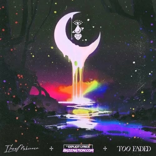 ILOVEMAKONNEN - Too Faded Mp3 Download