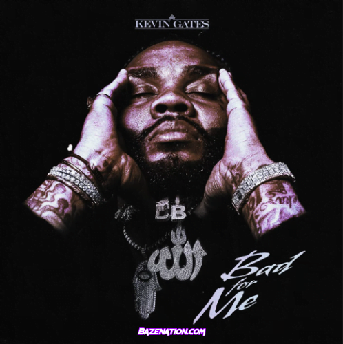 Kevin Gates - Bad For Me Mp3 Download