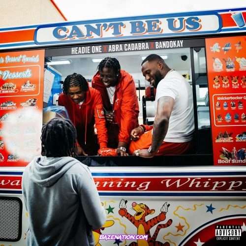 Headie One, Abra Cadabra, Bandokay - Can't Be Us Mp3 Download