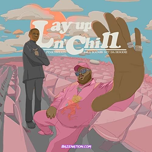 Pink Sweat$ - Lay Up N Chill (feat. A Boogie Wit Da Hoodie) Mp3 Download