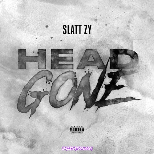 Slatt Zy – Head Gone Mp3 Download