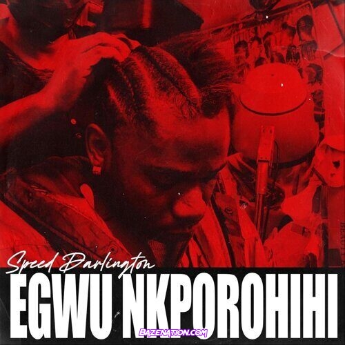 Speed Darlington – Egwu Nkporohihi Mp3 Download