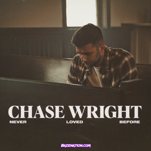 CHASE WRIGHT – Never Loved Before Mp3 Download