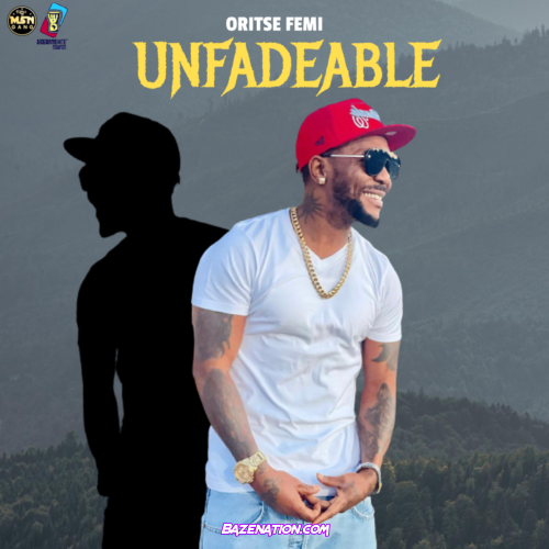 Oritse Femi – Unfadeable Mp3 Download