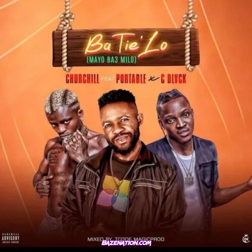 Churchill – Ba Tie Lo (Mayo Ba3 Milo) Feat. Portable & C Blvck Mp3 Download