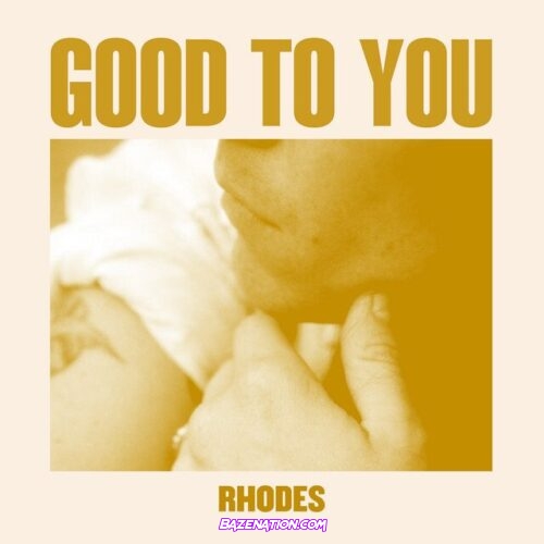 RHODES – Good to You Mp3 Download