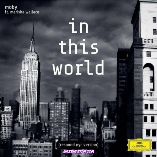 Moby - In This World (Resound NYC Version) feat. Marisha Wallace & Nicole Scherzinger Mp3 Download