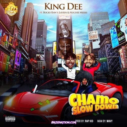 King Dee – Chamo slow down (feat. Bucky raw & Lavien & nuchie meek)