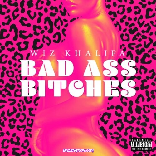 Wiz Khalifa – Bad Ass Bitches