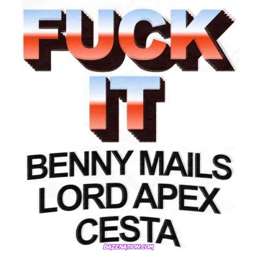 Benny Mails – FUCK IT (FEAt. Lord Apex & Cesta)