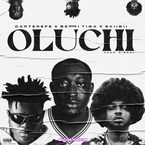 Carterefe – Oluchi (feat. Berri-Tiga & Skiibii)