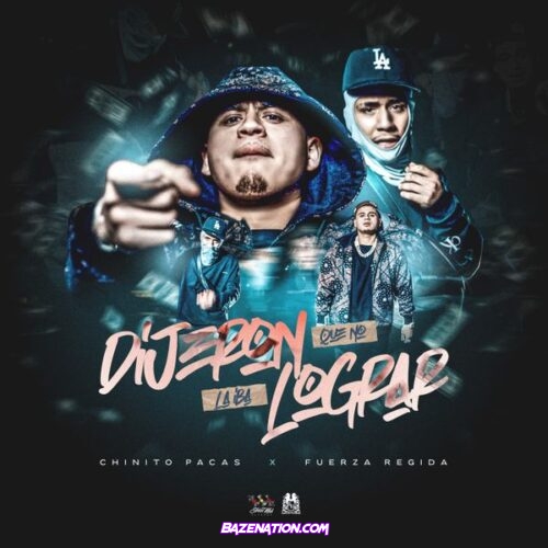 Chino Pacas – Dijeron Que No La Iba Lograr (Feat. Fuerza Regida)