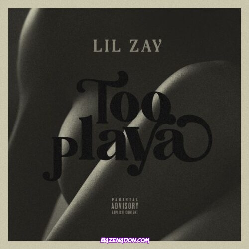 Lil Zay – Too Playa