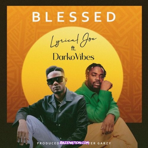 Lyrical Joe – Blessed (feat. Darko Vibes)