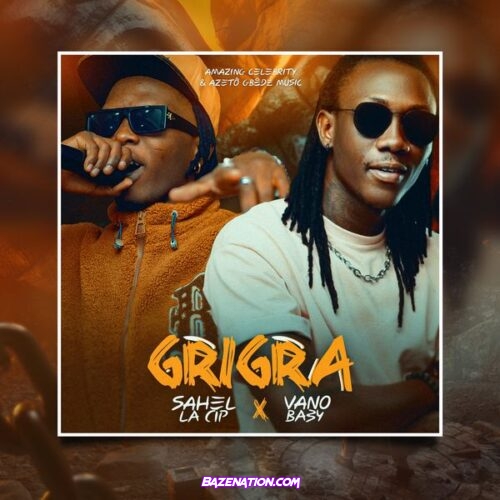 Sahel la CIP – GRIGRA (Feat. Vano Baby)