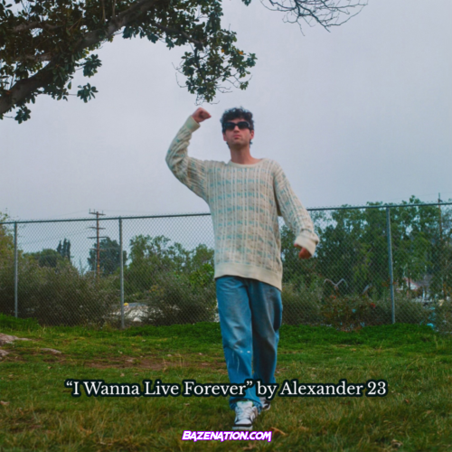 Alexander 23 - I Wanna Live Forever Mp3 Download