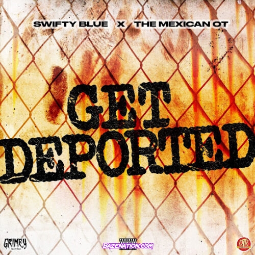 Swifty Blue - Get Deported (feat. That Mexican OT)