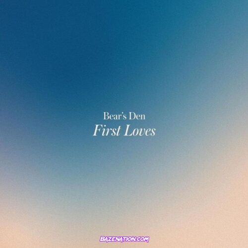 Bear’s Den – First Loves Ep Download