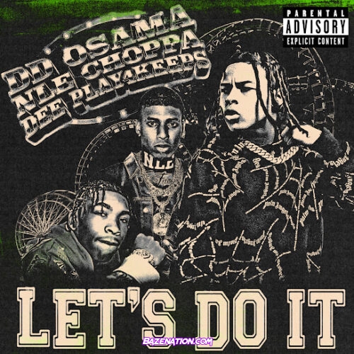 DD Osama - Let's Do It (feat. NLE Choppa & Dee Play4Keeps)