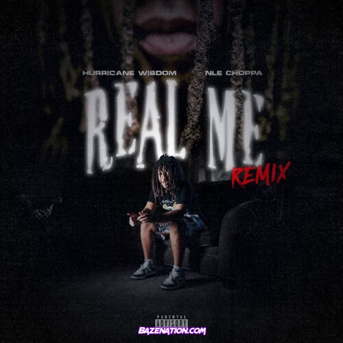 Hurricane Wisdom - Real Me (Remix) (feat. NLE Choppa)