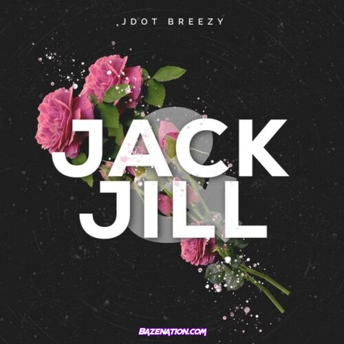 Jdot Breezy - Jack N Jill