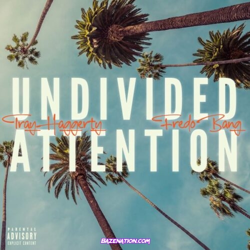 Tray Haggerty - Undivided Attention (feat. Fredo Bang)