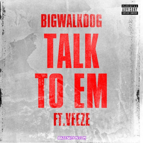 BigWalkDog - Talk To Em (feat. Veeze)