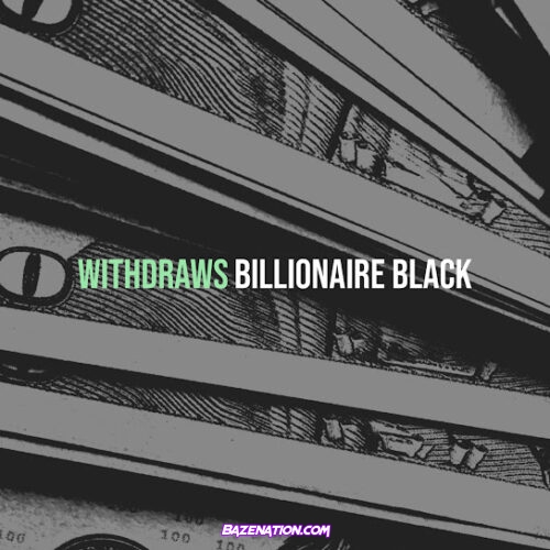 Billionaire Black - Withdraws