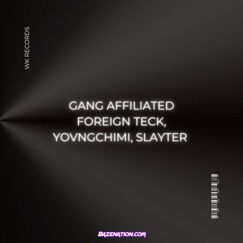 Foreign Teck - Gang Affiliated Ft. YOVNGCHIMI & Slayter