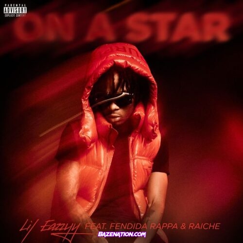 Lil Eazzyy - On A Star (feat. Raiche & FendiDa Rappa)