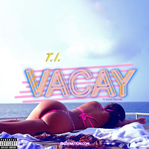 T.I. - VACAY (feat. Kamo Mphela)