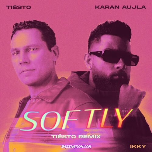 Karan Aujla - Softly (Tiësto Remix) (feat. Ikky & Tiësto)