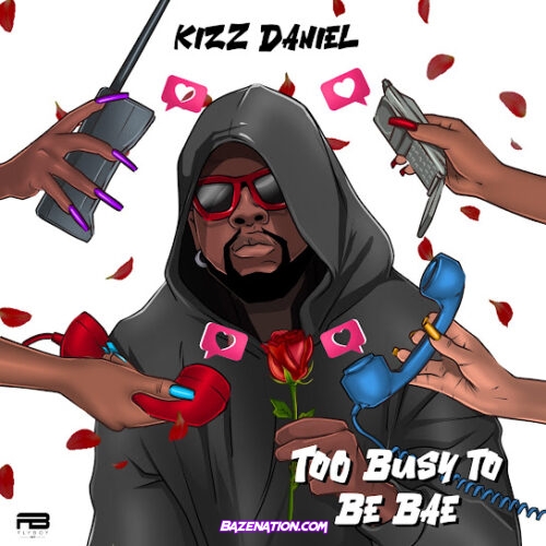 Kizz Daniel - Too Busy To Be Bae