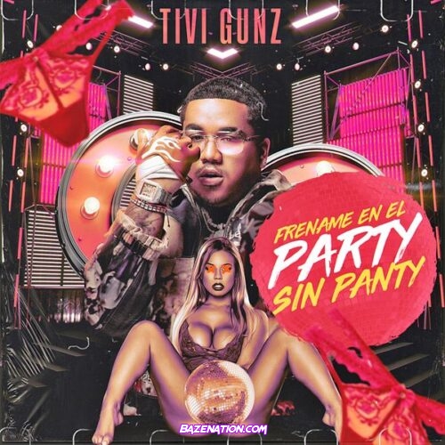 Tivi Gunz - Frename En El Party Sin Panty