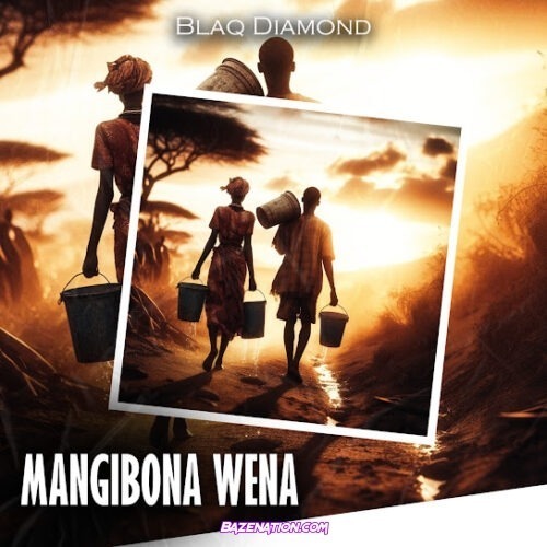 BLAQ DIAMOND - MANGIBONA WENA