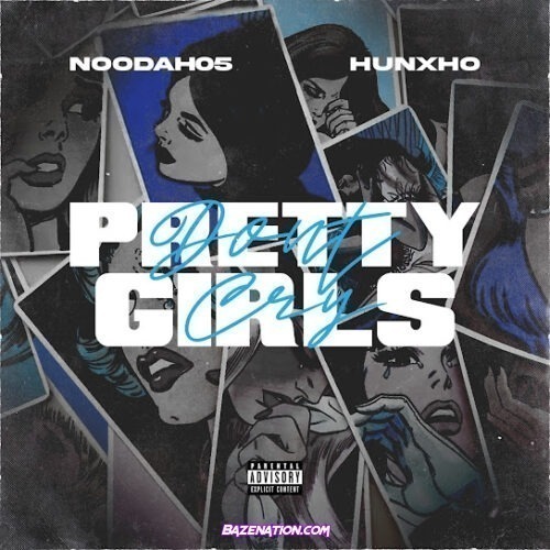 Noodah05 - Pretty Girls Don't Cry (feat. Hunxho)