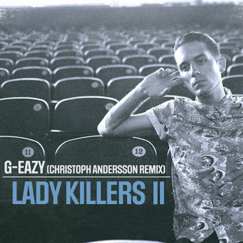 G-Eazy - Lady Killers II (Christoph Andersson Remix)