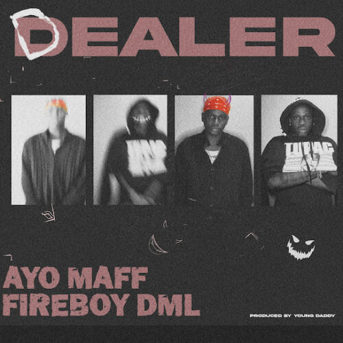 Ayo Maff - Dealer (feat. Fireboy DML)