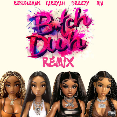 Dreezy - Bitch Duh (Remix) (feat. KenTheMan, Lakeyah & Bia)