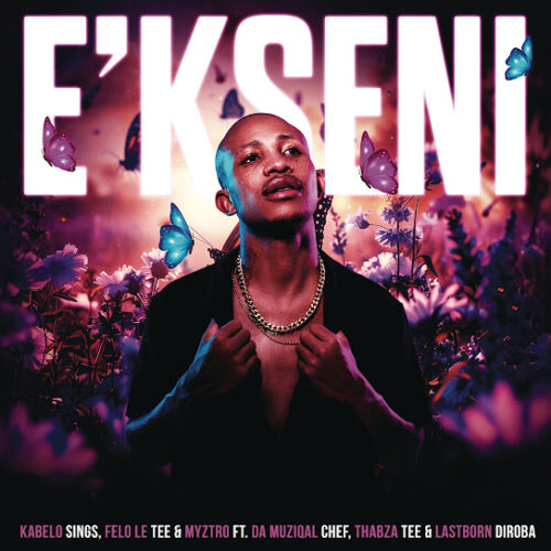 Kabelo Sings - E'kseni Ft. Felo Le Tee, Myztro, Da Muziqal Chef, Thabza Tee & Lastborn Diroba