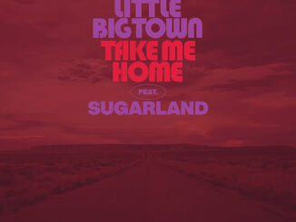 Little Big Town - Take Me Home (feat. Sugarland)