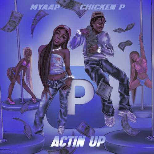 Myaap - Actin Up Ft. Chicken P