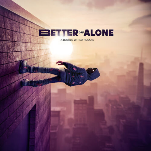 ALBUM: A Boogie Wit da Hoodie - Better Off Alone