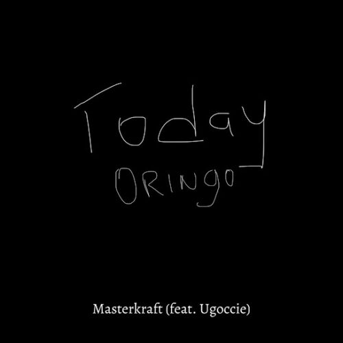 Masterkraft - Today Oringo Ft. Ugoccie