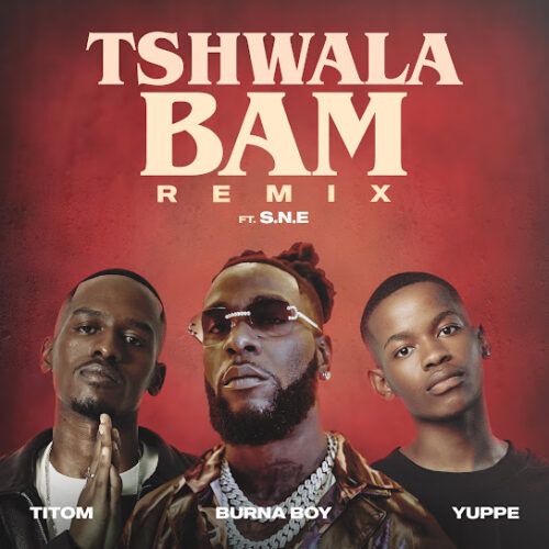 TitoM - Tshwala Bam (Remix) Ft. Burna Boy, Yuppe & S.N.E