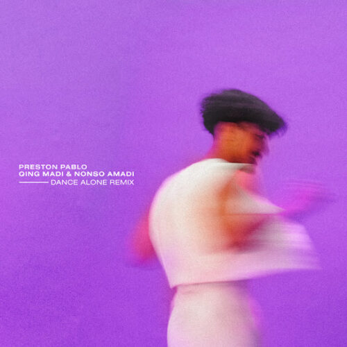 Preston Pablo - Dance Alone (feat. Qing Madi & Nonso Amadi)