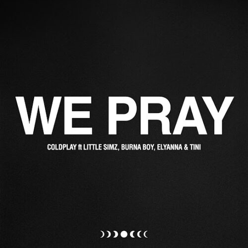 Coldplay - WE PRAY Ft. Little Simz, Burna Boy, Elyanna & And TINI