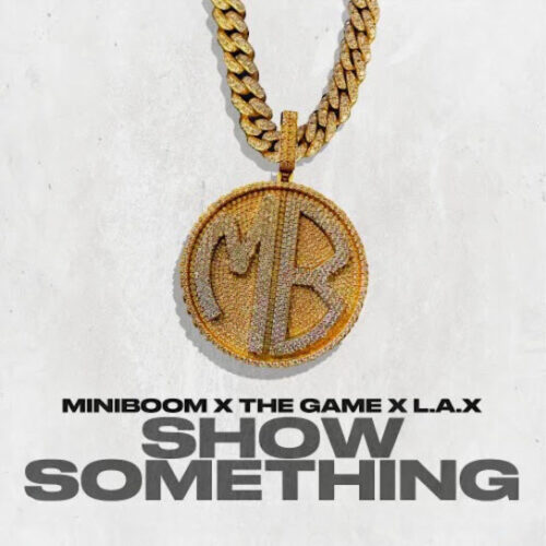 Mini Boom - SHOW SOMETHING (feat. The Game & L.A.X)